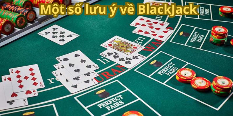 Một số lưu ý về BlackJack