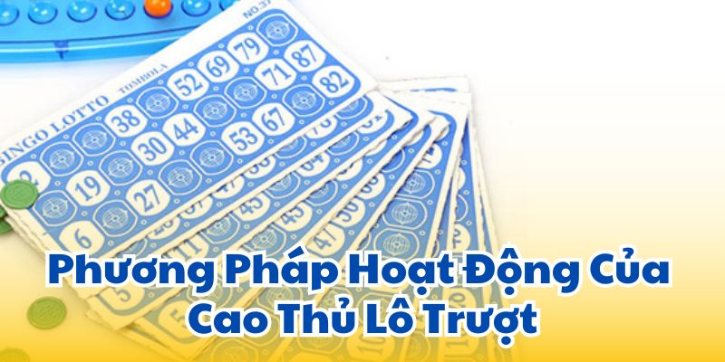 Phương Pháp Hoạt Động Của Cao Thủ Lô Trượt