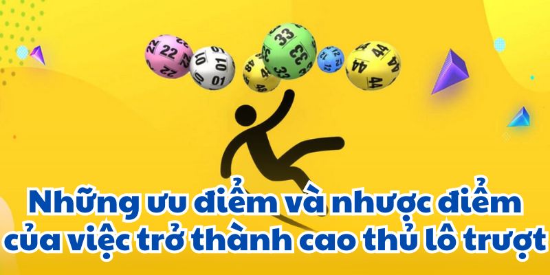 Những ưu điểm và nhược điểm của việc trở thành cao thủ lô trượt