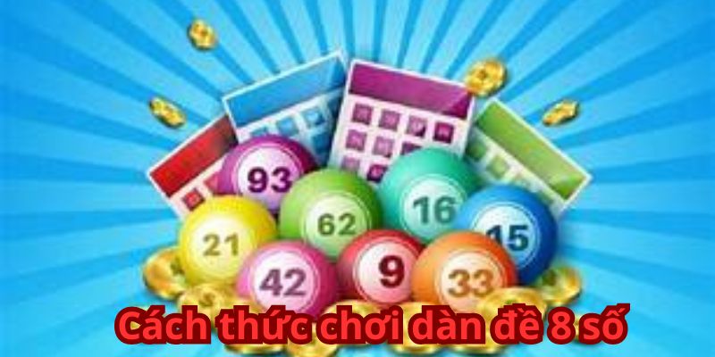 Cách thức chơi dàn đề 8 số