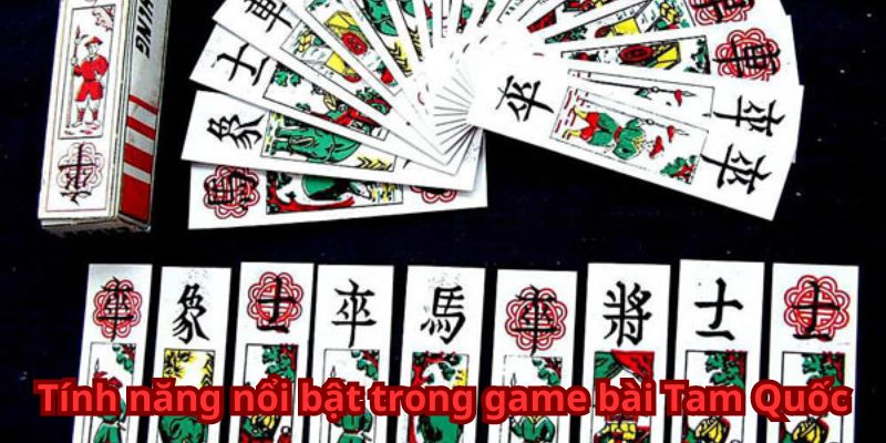 Tính năng nổi bật trong game bài Tam Quốc