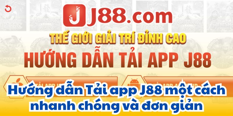 Hướng dẫn Tải app J88 một cách nhanh chóng và đơn giản.